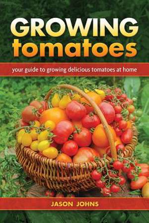 Growing Tomatoes de Jason Johns