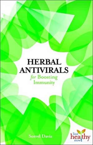 Herbal Antivirals for Boosting Immunity de Sorrel Davis