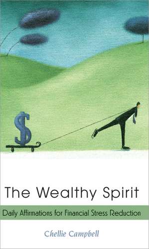 The Wealthy Spirit: Daily Affirmations for Financial Stress Reduction de Chellie Campbell