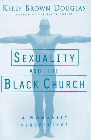 Sexuality and the Black Church de Kelly B Douglas