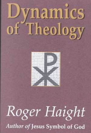 Dynamics of Theology de Roger Haight