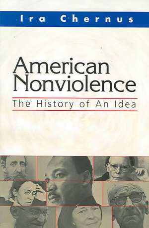 American Nonviolence: The History of an Idea de Ira Chernus