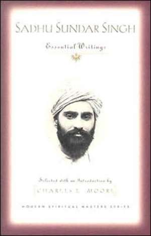 Sadhu Sundar Singh: Essential Writings de Sundar Singh