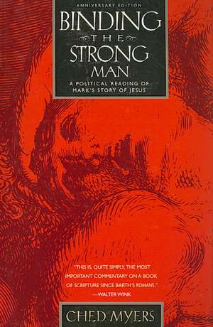 Binding the Strong Man: A Political Reading of Mark's Story of Jesus de Ched Myers