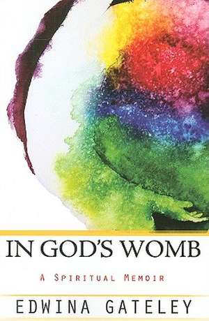 In God's Womb: A Spiritual Memoir de Edwina Gateley