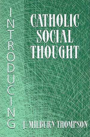 Introducing Catholic Social Thought de J. Milburn Thompson