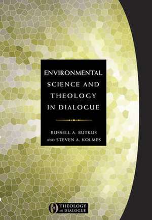 Environmental Science and Theology in Dialogue de Russell A. Butkus