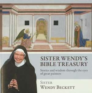 Sister Wendy's Bible Treasury: Stories and Wisdom Through the Eyes of Great Painters de Wendy Beckett