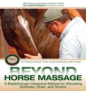 Beyond Horse Massage: A Breakthrough Interactive Method for Alleviating Soreness, Strain, and Tension de Jim Masterson