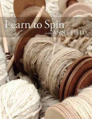 Learn to Spin with Anne Field: Spinning Basics de Anne Field