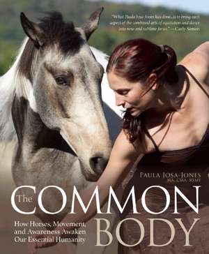 The Common Body: Horses, Movement, and Awakening Our Essential Humanity de Paula Josa-Jones