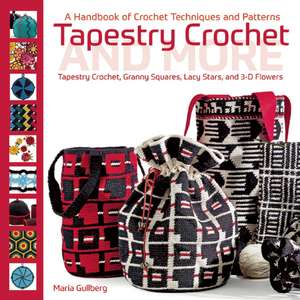 Tapestry Crochet and More: A Handbook of Crochet Techniques and Patterns de Maria Gullberg