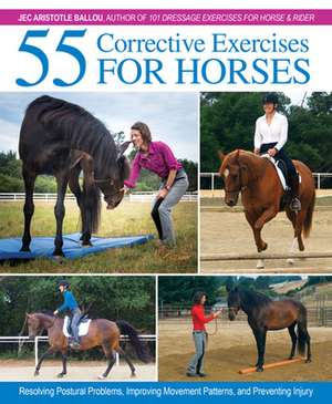 55 Corrective Exercises for Horses: Resolving Postural Problems, Improving Movement Patterns, and Preventing Injury de Jec Aristotle Ballou