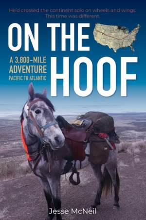 On the Hoof: Pacific to Atlantic, a 3,800-Mile Adventure de Jesse Alexander McNeil