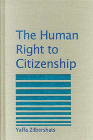 The Human Right to Citizenship de Yaffa Zilbershats