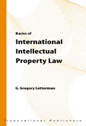 Basics of International Intellectual Property Law de G. Gregory Letterman