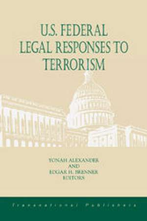 U.S. Federal Legal Responses to Terrorism de Yonah Alexander