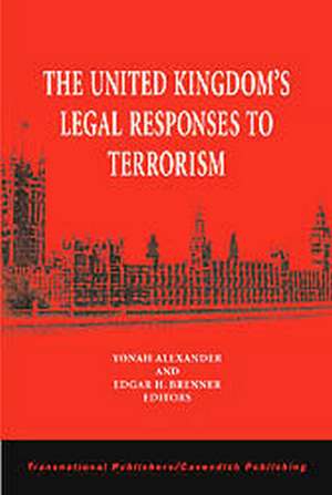 The United Kingdom's Legal Responses to Terrorism de Yonah Alexander