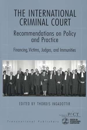 The International Criminal Court: Recommendations on Policy and Practice: Financing, Victims, Judges, and Immunities de Thordis Ingadottir