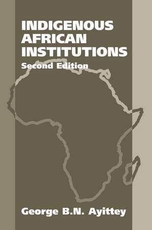 Indigenous African Institutions: 2nd Edition de George Ayittey