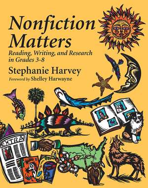 Nonfiction Matters: Reading, Writing, and Research in Grades 3-8 de Stephanie Harvey