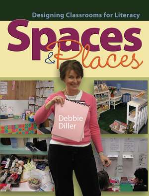 Spaces & Places: Designing Classrooms for Literacy de Debbie Diller