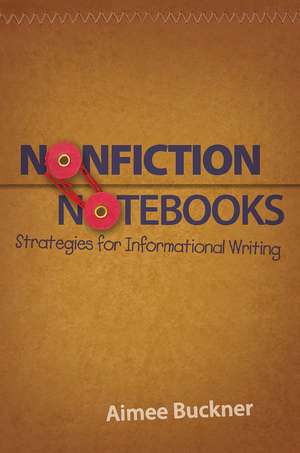 Nonfiction Notebooks: Strategies for Informational Writing de Aimee Buckner