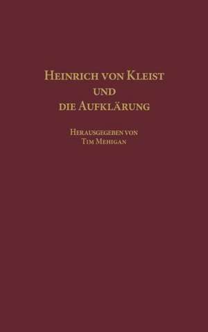 Heinrich von Kleist und die Aufklärung de Tim Mehigan