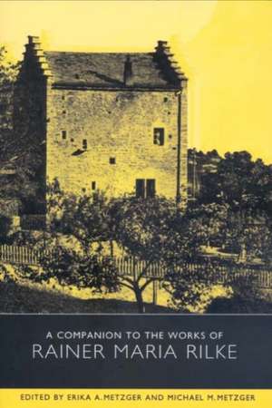 A Companion to the Works of Rainer Maria Rilke de Erika A. Metzger