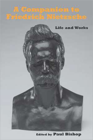 A Companion to Friedrich Nietzsche – Life and Works de Paul Bishop