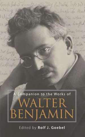 A Companion to the Works of Walter Benjamin de Rolf J. Goebel