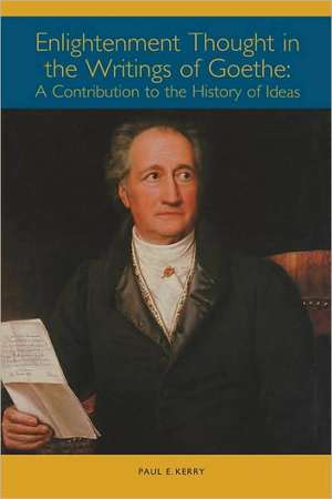 Enlightenment Thought in the Writings of Goethe – A Contribution to the History of Ideas de Paul E. Kerry