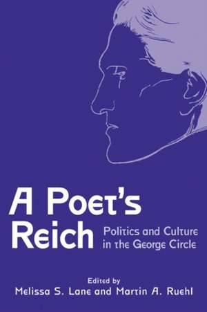 A Poet′s Reich – Politics and Culture in the George Circle de Melissa S. Lane