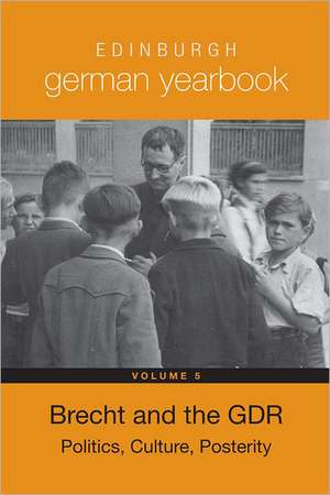 Edinburgh German Yearbook 5 – Brecht and the GDR: Politics, Culture, Posterity de Laura Bradley