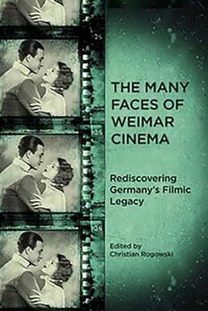 The Many Faces of Weimar Cinema – Rediscovering Germany`s Filmic Legacy de Christian Rogowski