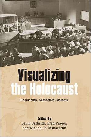 Visualizing the Holocaust – Documents, Aesthetics, Memory de David Bathrick