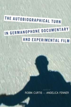 The Autobiographical Turn in Germanophone Documentary and Experimental Film de Robin Curtis