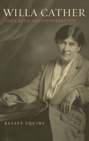 Willa Cather – The Critical Conversation de Kelsey Squire