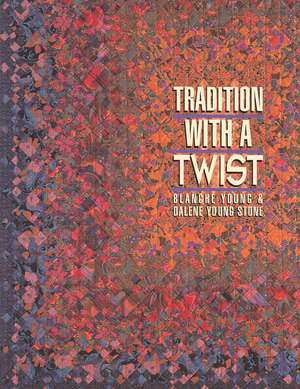 Tradition with a Twist: Variations on Your Favorite Quilts de Blanche Young