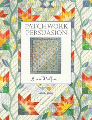 Patchwork Persuasion- Print on Demand Edition de Joen Wolfrom