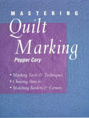 Mastering Quilt Marking - Print on Demand Edition de Pepper Cory