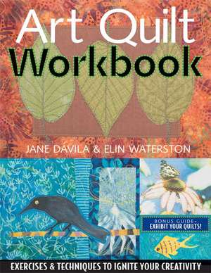 Art Quilt Workbook: Exercises & Techniques to Ignite Your Creativity de Jane Davila