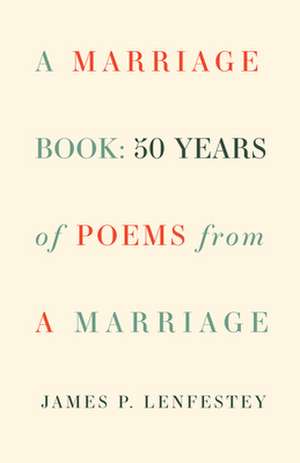 A Marriage Book: Poems de James P. Lenfestey