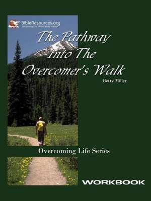 Pathway Into the Overcomer's Walk Workbook de Betty Miller