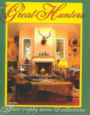 Great Hunters, Volume III: Their Trophy Rooms and Collections de Brian Nicholson