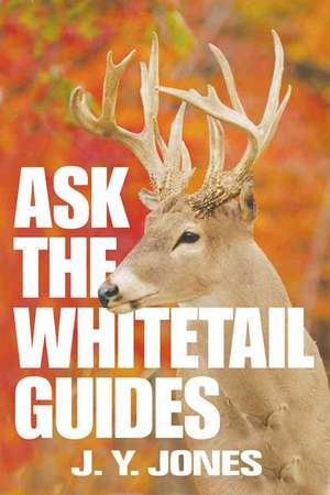 Ask the Whitetail Guides de J. y. Jones