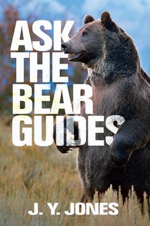 Ask the Black Bear Guides de J. y. Jones