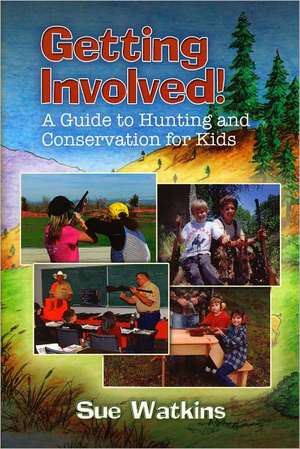 Getting Involved!: A Guide to Hunting and Conservation for Kids! de Sue Watkins