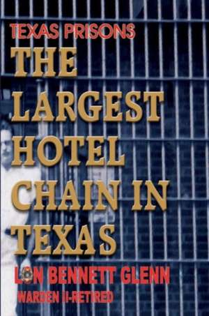 The Largest Hotel Chain in Texas: Texas Prisons de Lon Bennett Glenn