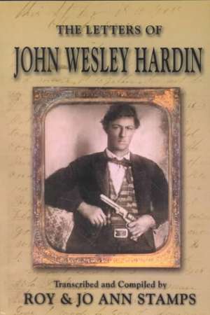 The Letters of John Wesley Hardin de John Wesley Hardin